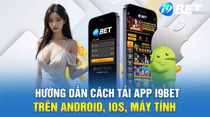 Tai App i9bet Moi Nhat 2025 Truy Cap Ca Cuoc Moi Luc Moi Noi